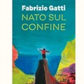  "Nato sul confine ", due presentazioni del libro del giornalista e scrittore Fabrizio Gatti