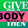 Mostra d'arte contemporanea  "Give me a body then "